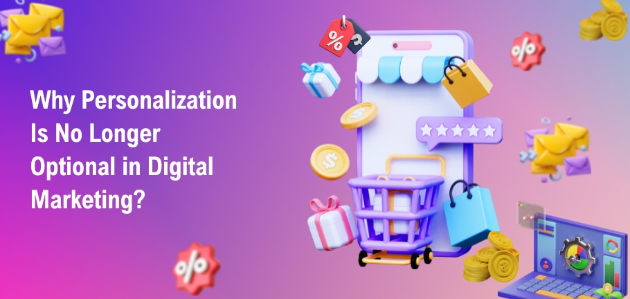 Why-Personalization-Is-No-Longer-Optional-in-Digital-Marketing