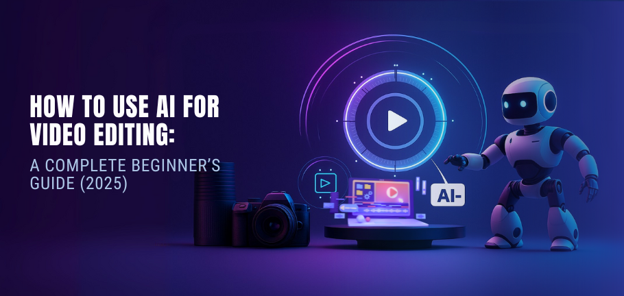 How-to-Use-AI-for-Video-Editing-A-Complete-Beginner’s-Guide