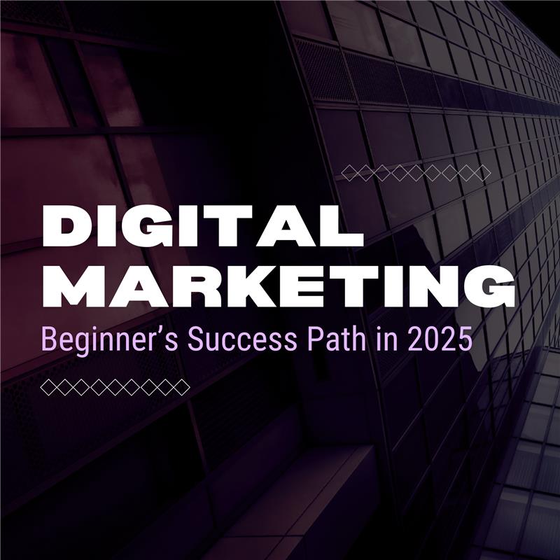 Digital-Marketing-101-Beginner’s-Success-Path-in-2025